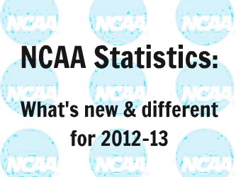 What’s new, what’s different, what’s up with NCAA Statistics for 2012-2013
